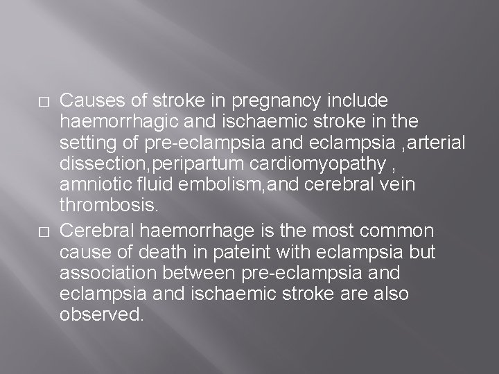 � � Causes of stroke in pregnancy include haemorrhagic and ischaemic stroke in the