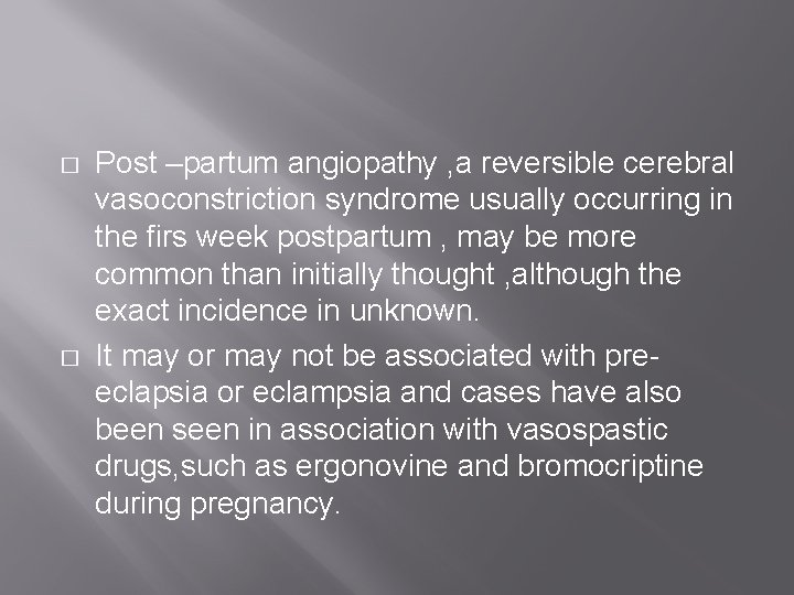 � � Post –partum angiopathy , a reversible cerebral vasoconstriction syndrome usually occurring in