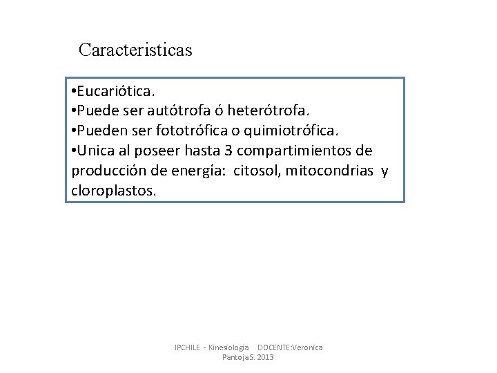 Caracteristicas • Eucariótica. • Puede ser autótrofa ó heterótrofa. • Pueden ser fototrófica o Caracteristicas • Eucariótica. • Puede ser autótrofa ó heterótrofa. • Pueden ser fototrófica o