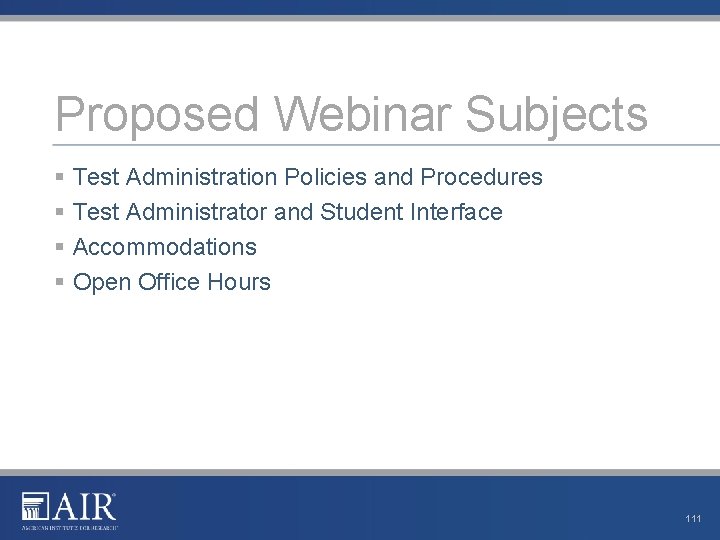 Proposed Webinar Subjects § Test Administration Policies and Procedures § Test Administrator and Student