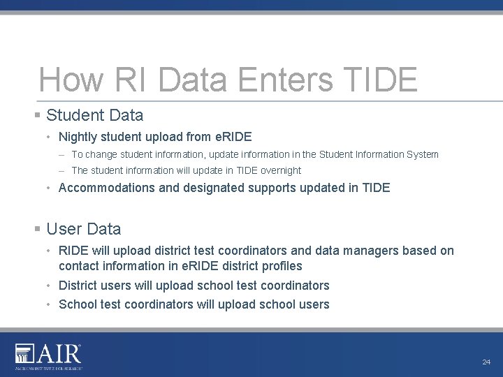How RI Data Enters TIDE § Student Data • Nightly student upload from e.