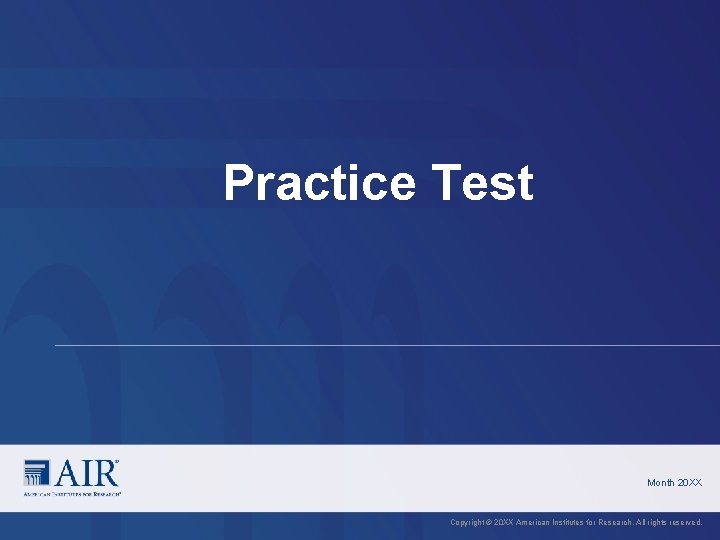 Practice Test Month 20 XX Copyright © 20 XX American Institutes for Research. All