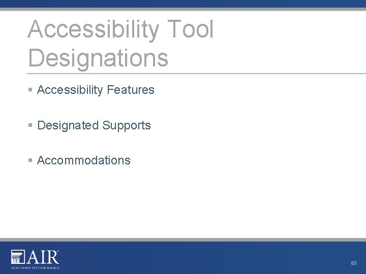 Accessibility Tool Designations § Accessibility Features § Designated Supports § Accommodations 83 
