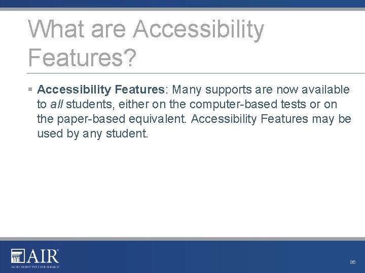What are Accessibility Features? § Accessibility Features: Many supports are now available to all