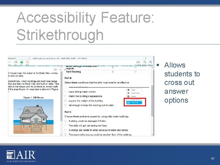 Accessibility Feature: Strikethrough § Allows students to cross out answer options 88 