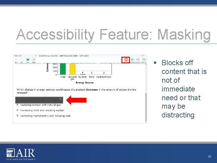 Accessibility Feature: Masking § Blocks off content that is not of immediate need or