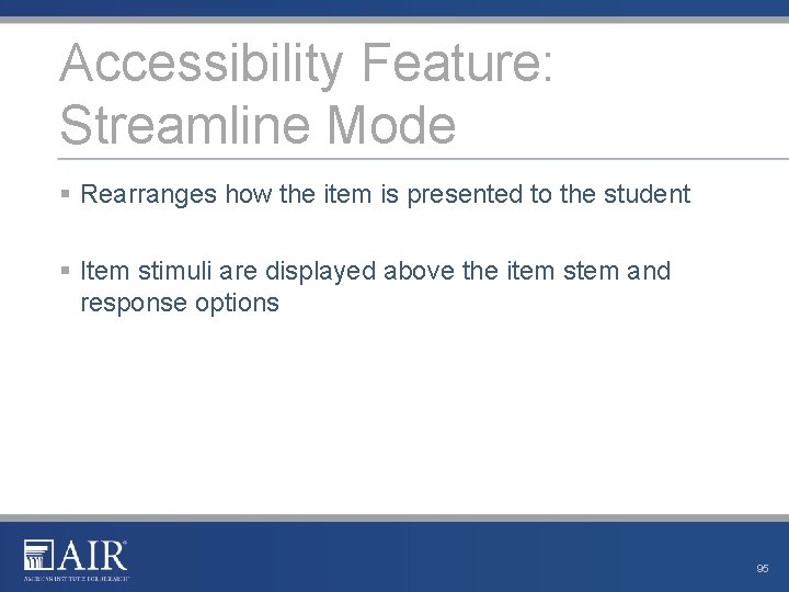 Accessibility Feature: Streamline Mode § Rearranges how the item is presented to the student