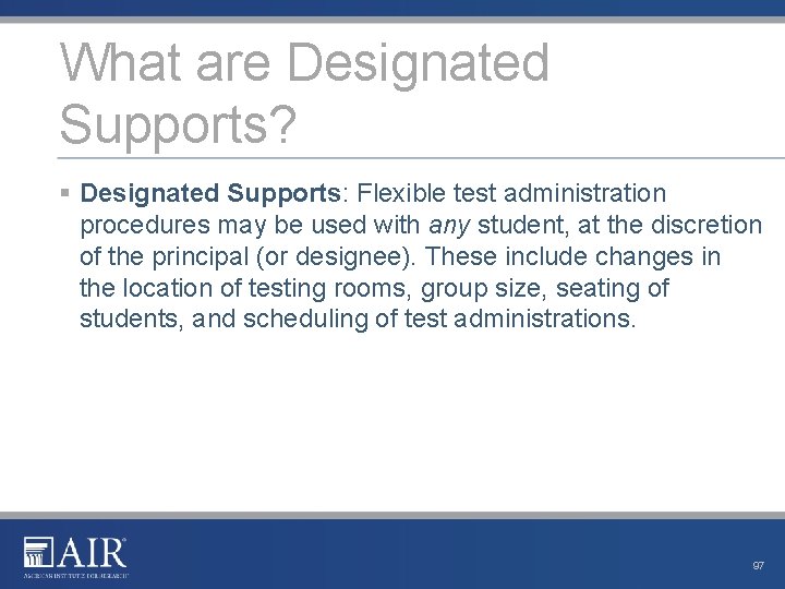 What are Designated Supports? § Designated Supports: Flexible test administration procedures may be used