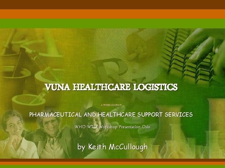 VUNA HEALTHCARE LOGISTICS A THEBE COMPANY PHARMACEUTICAL AND HEALTHCARE SUPPORT SERVICES WHO-WTO Workshop Presentation