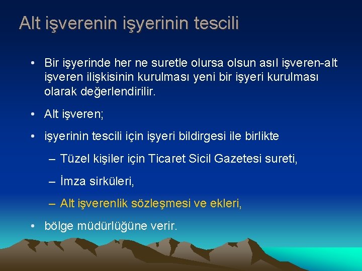 Alt işverenin işyerinin tescili • Bir işyerinde her ne suretle olursa olsun asıl işveren-alt