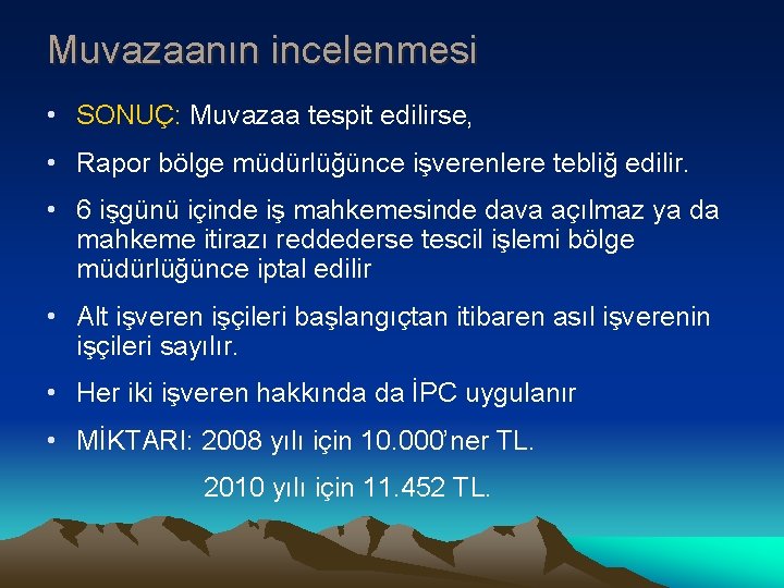 Muvazaanın incelenmesi • SONUÇ: Muvazaa tespit edilirse, • Rapor bölge müdürlüğünce işverenlere tebliğ edilir.