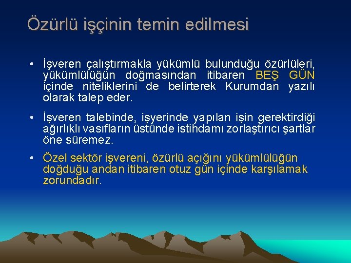 Özürlü işçinin temin edilmesi • İşveren çalıştırmakla yükümlü bulunduğu özürlüleri, yükümlülüğün doğmasından itibaren BEŞ