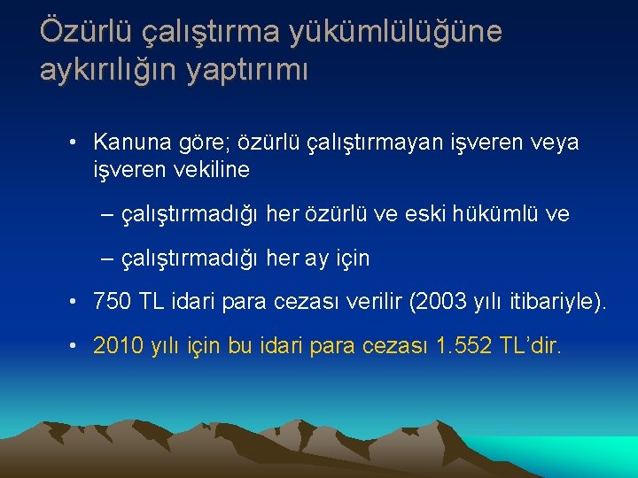 Özürlü çalıştırma yükümlülüğüne aykırılığın yaptırımı • Kanuna göre; özürlü çalıştırmayan işveren veya işveren vekiline