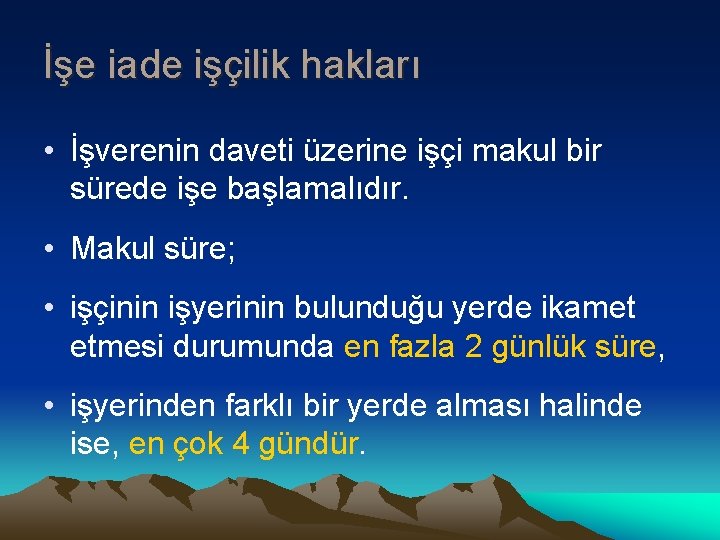 İşe iade işçilik hakları • İşverenin daveti üzerine işçi makul bir sürede işe başlamalıdır.