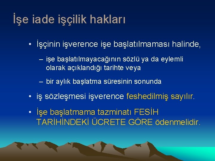 İşe iade işçilik hakları • İşçinin işverence işe başlatılmaması halinde, – işe başlatılmayacağının sözlü