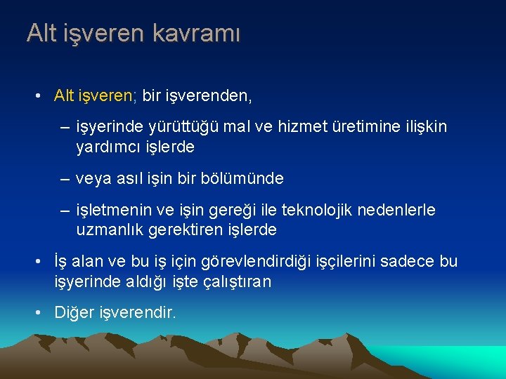 Alt işveren kavramı • Alt işveren; bir işverenden, – işyerinde yürüttüğü mal ve hizmet Alt işveren kavramı • Alt işveren; bir işverenden, – işyerinde yürüttüğü mal ve hizmet
