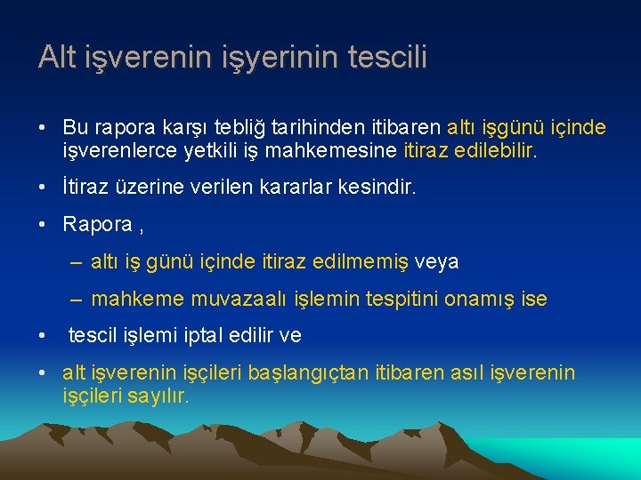 Alt işverenin işyerinin tescili • Bu rapora karşı tebliğ tarihinden itibaren altı işgünü içinde Alt işverenin işyerinin tescili • Bu rapora karşı tebliğ tarihinden itibaren altı işgünü içinde