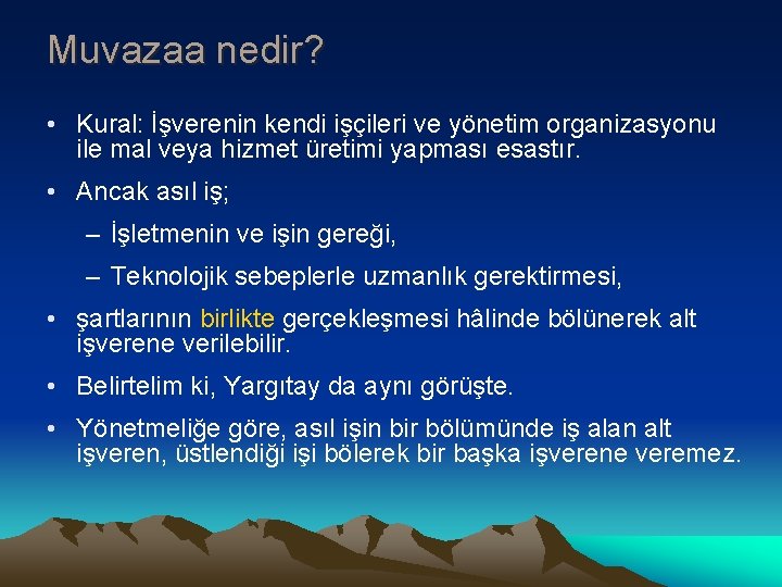 Muvazaa nedir? • Kural: İşverenin kendi işçileri ve yönetim organizasyonu ile mal veya hizmet