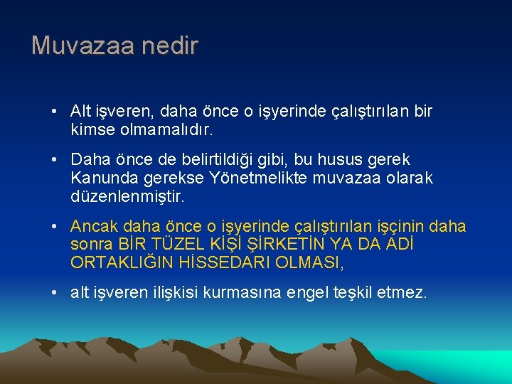 Muvazaa nedir • Alt işveren, daha önce o işyerinde çalıştırılan bir kimse olmamalıdır. •