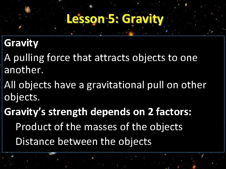 Lesson 5: Gravity A pulling force that attracts objects to one another. All objects
