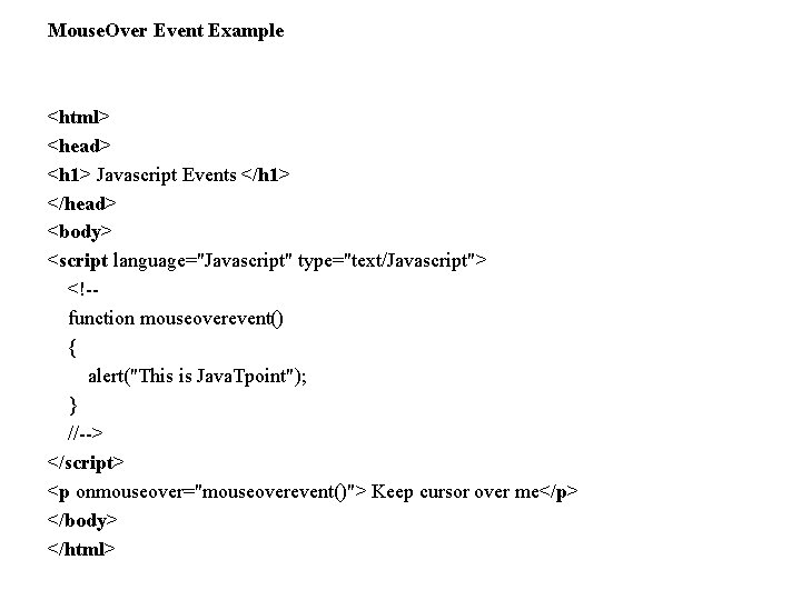 Mouse. Over Event Example <html> <head> <h 1> Javascript Events </h 1> </head> <body>