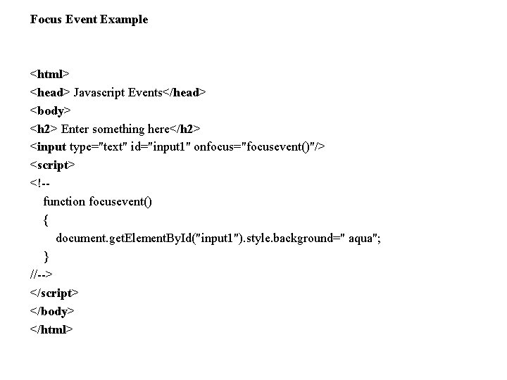 Focus Event Example <html> <head> Javascript Events</head> <body> <h 2> Enter something here</h 2>
