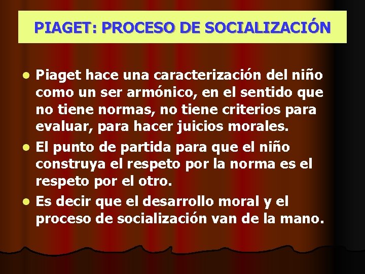 PIAGET: PROCESO DE SOCIALIZACIÓN Piaget hace una caracterización del niño como un ser armónico,