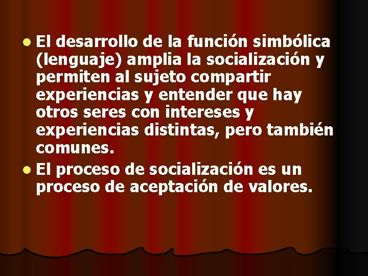 l El desarrollo de la función simbólica (lenguaje) amplia la socialización y permiten al