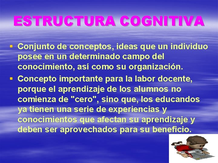 ESTRUCTURA COGNITIVA § Conjunto de conceptos, ideas que un individuo posee en un determinado