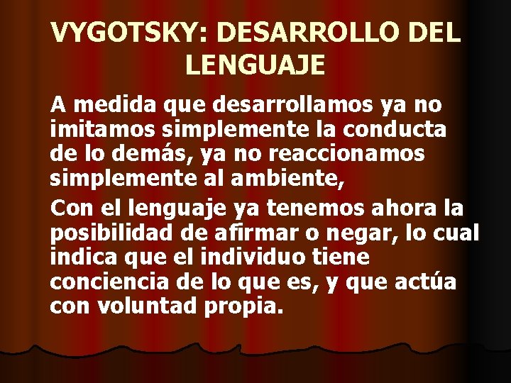 VYGOTSKY: DESARROLLO DEL LENGUAJE A medida que desarrollamos ya no imitamos simplemente la conducta