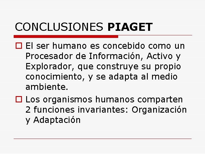 CONCLUSIONES PIAGET o El ser humano es concebido como un Procesador de Información, Activo