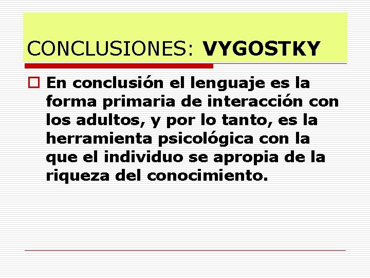 CONCLUSIONES: VYGOSTKY o En conclusión el lenguaje es la forma primaria de interacción con