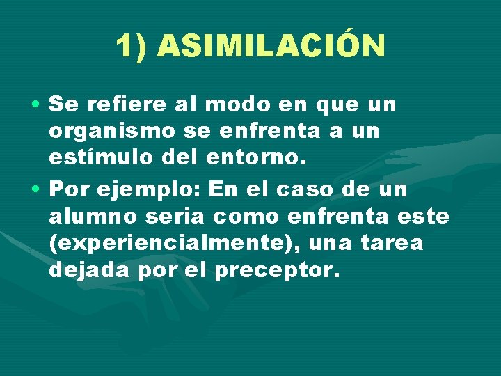 1) ASIMILACIÓN • Se refiere al modo en que un organismo se enfrenta a