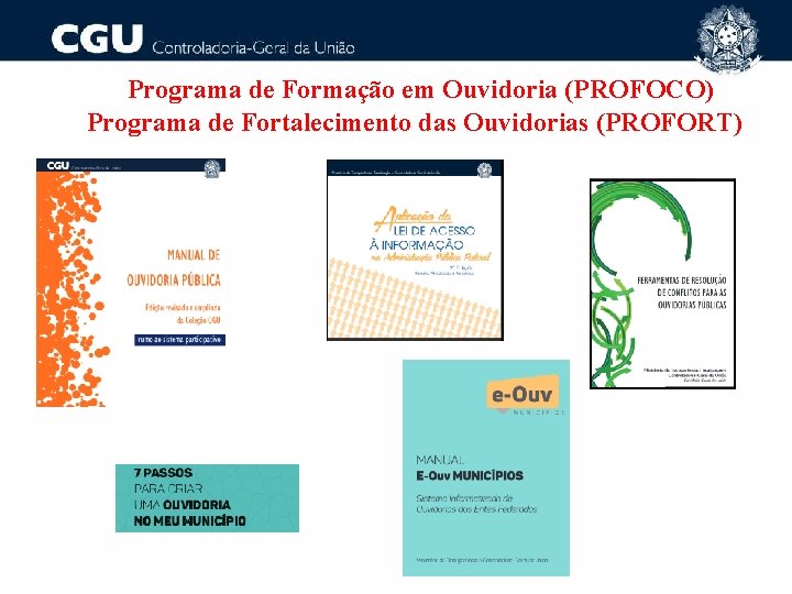 Programa de Formação em Ouvidoria (PROFOCO) Programa de Fortalecimento das Ouvidorias (PROFORT) 