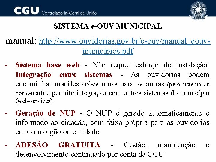 SISTEMA e-OUV MUNICIPAL manual: http: //www. ouvidorias. gov. br/e-ouv/manual_eouvmunicipios. pdf. - Sistema base web