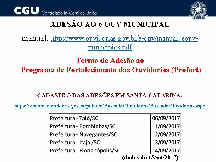 ADESÃO AO e-OUV MUNICIPAL manual: http: //www. ouvidorias. gov. br/e-ouv/manual_eouvmunicipios. pdf. Termo de Adesão