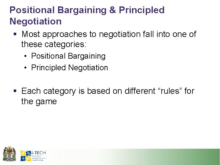 Positional Bargaining & Principled Negotiation § Most approaches to negotiation fall into one of