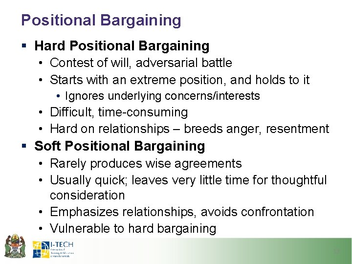 Positional Bargaining § Hard Positional Bargaining • Contest of will, adversarial battle • Starts