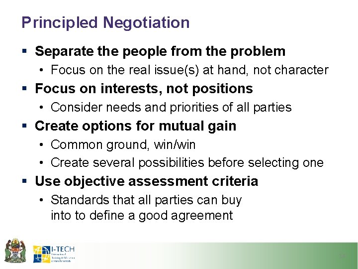 Principled Negotiation § Separate the people from the problem • Focus on the real