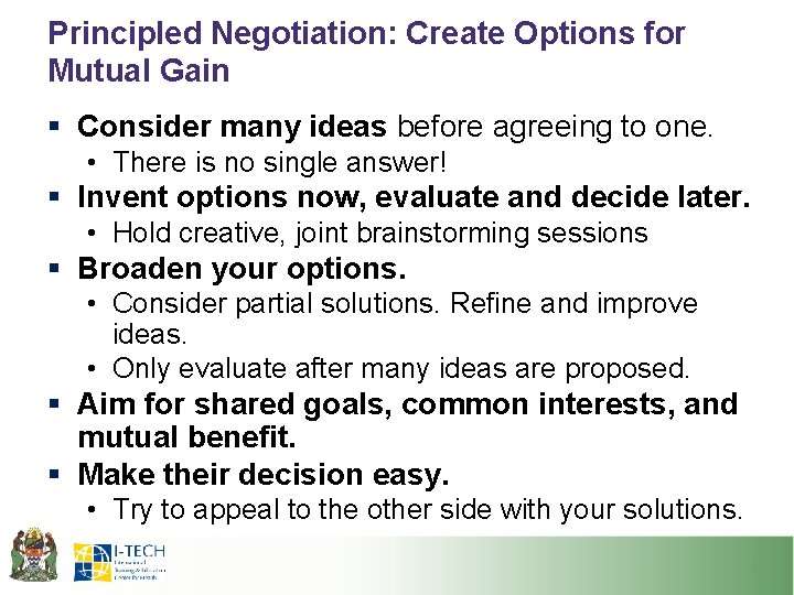 Principled Negotiation: Create Options for Mutual Gain § Consider many ideas before agreeing to
