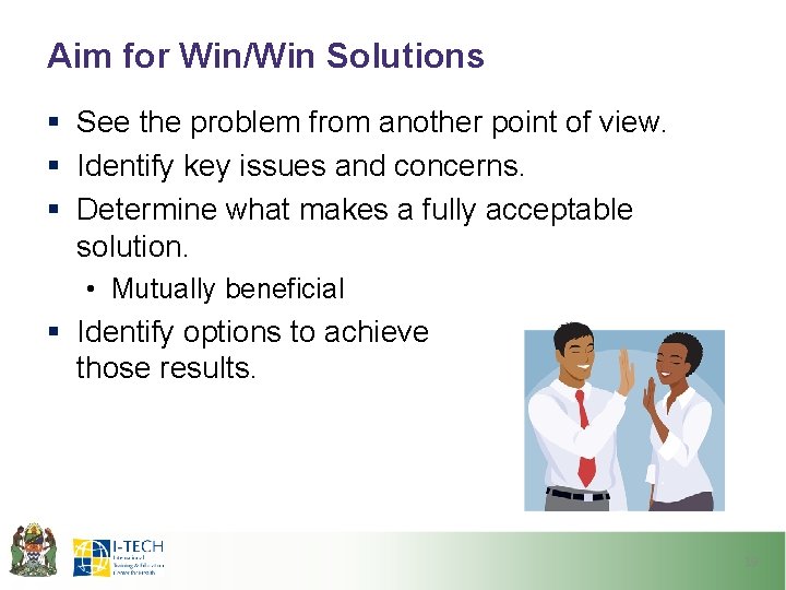 Aim for Win/Win Solutions § See the problem from another point of view. §