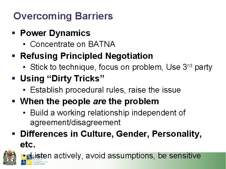 Overcoming Barriers § Power Dynamics • Concentrate on BATNA § Refusing Principled Negotiation •
