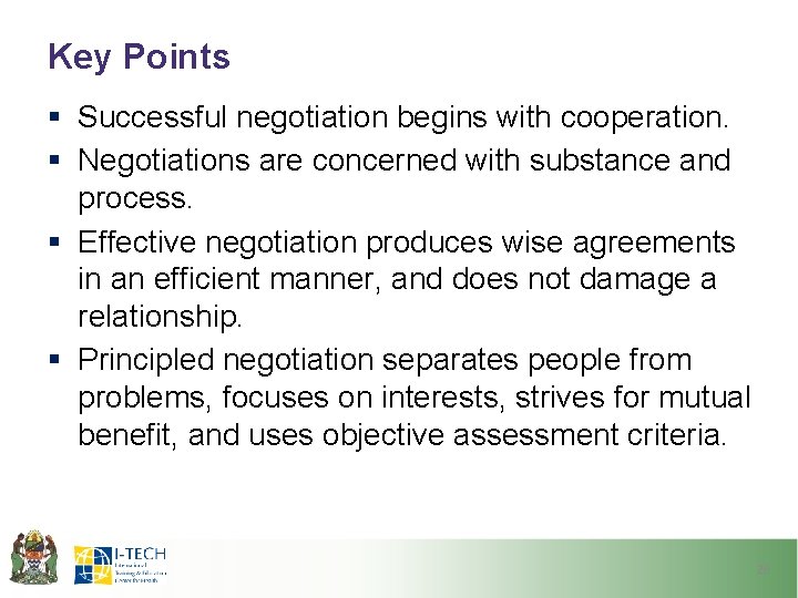 Key Points § Successful negotiation begins with cooperation. § Negotiations are concerned with substance