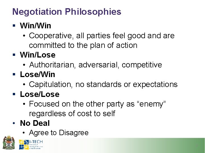 Negotiation Philosophies § Win/Win • Cooperative, all parties feel good and are committed to