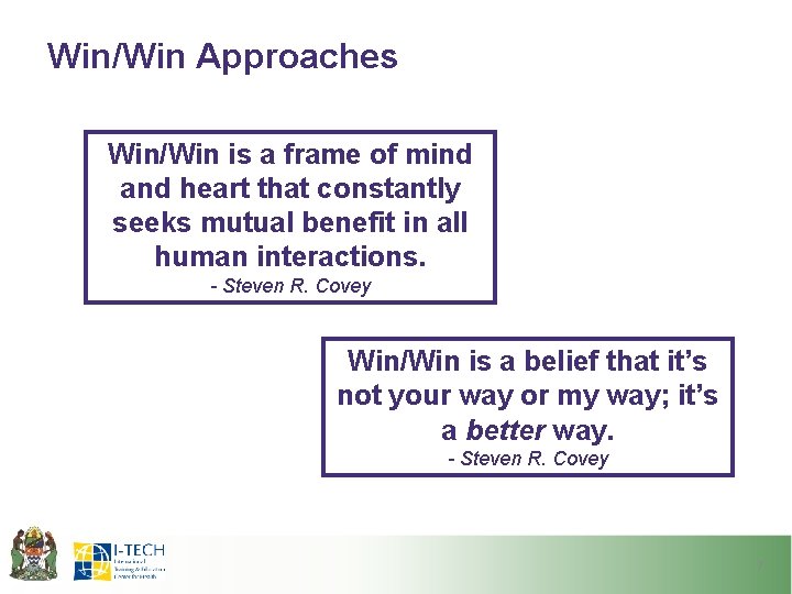 Win/Win Approaches Win/Win is a frame of mind and heart that constantly seeks mutual