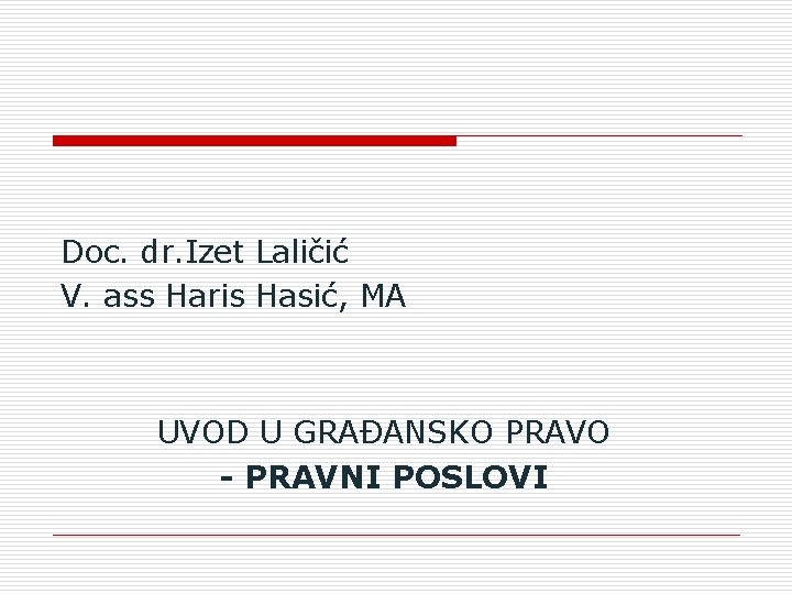 Doc. dr. Izet Laličić V. ass Haris Hasić, MA UVOD U GRAĐANSKO PRAVO -