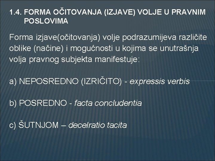 1. 4. FORMA OČITOVANJA (IZJAVE) VOLJE U PRAVNIM POSLOVIMA Forma izjave(očitovanja) volje podrazumijeva različite