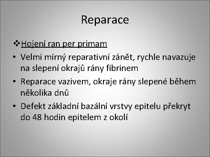 Reparace v. Hojení ran per primam • Velmi mírný reparativní zánět, rychle navazuje na