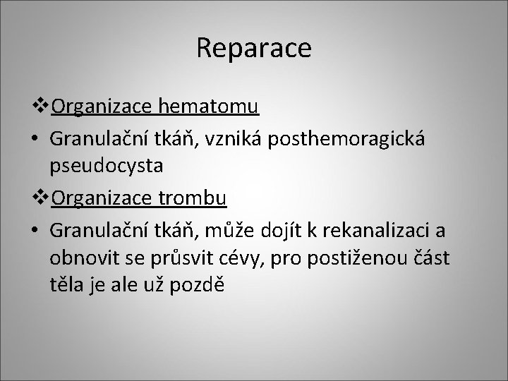 Reparace v. Organizace hematomu • Granulační tkáň, vzniká posthemoragická pseudocysta v. Organizace trombu •