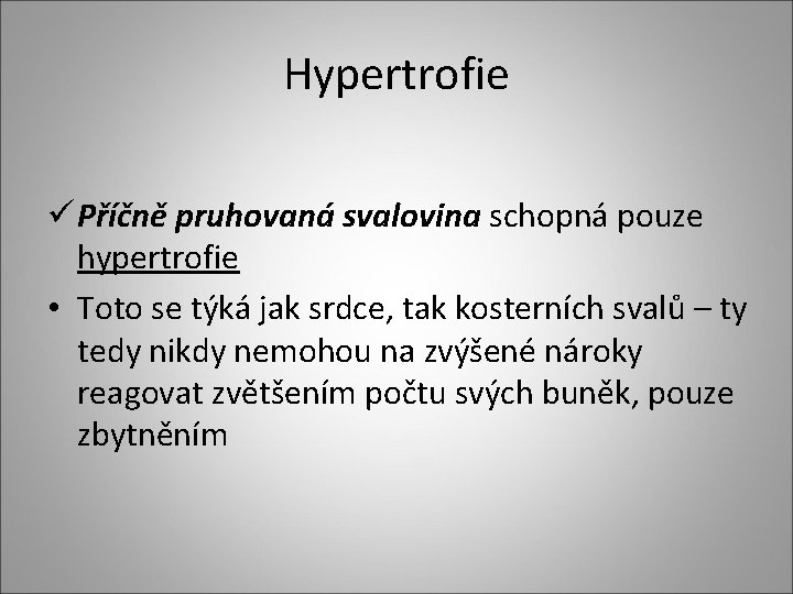 Hypertrofie ü Příčně pruhovaná svalovina schopná pouze hypertrofie • Toto se týká jak srdce,
